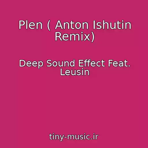 کاور آهنگ Plen ( Anton Ishutin Remix) از Deep Sound Effect Feat. Leusin