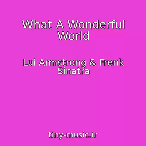 کاور آهنگ What A Wonderful World از Lui Armstrong & Frenk Sinatra