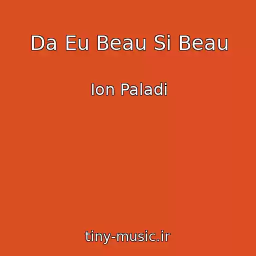 کاور آهنگ Da Eu Beau Si Beau از Ion Paladi