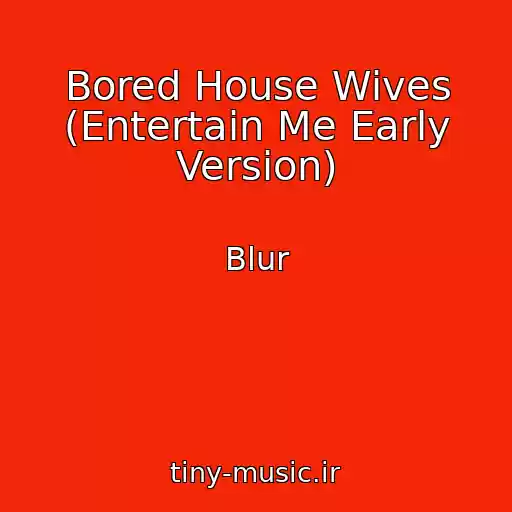 کاور آهنگ Bored House Wives (Entertain Me Early Version) از Blur
