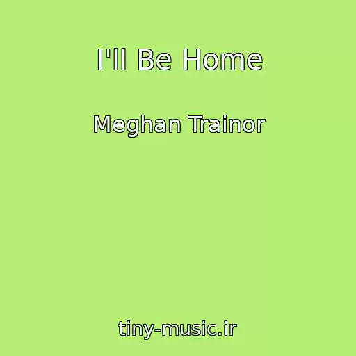 کاور آهنگ I'll Be Home از Meghan Trainor