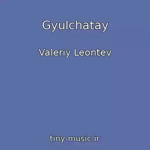 کاور آهنگ Gyulchatay از Valeriy Leontev
