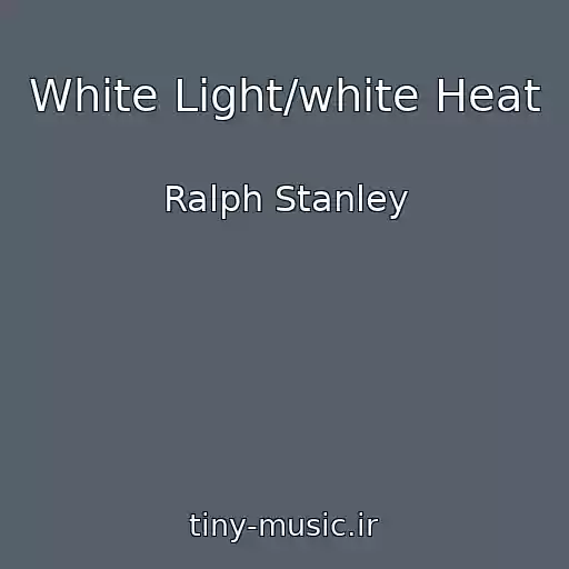 کاور آهنگ White Light/white Heat از Ralph Stanley