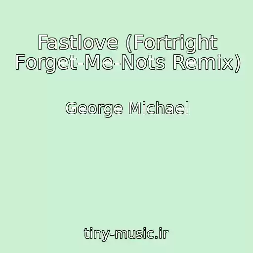 کاور آهنگ Fastlove (Fortright Forget-Me-Nots Remix) از George Michael