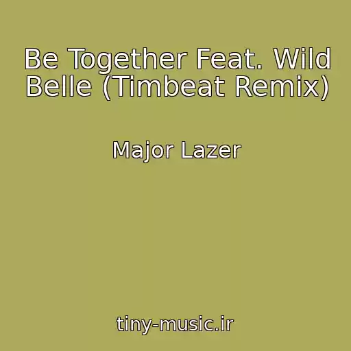 کاور آهنگ Be Together Feat. Wild Belle (Timbeat Remix) از Major Lazer