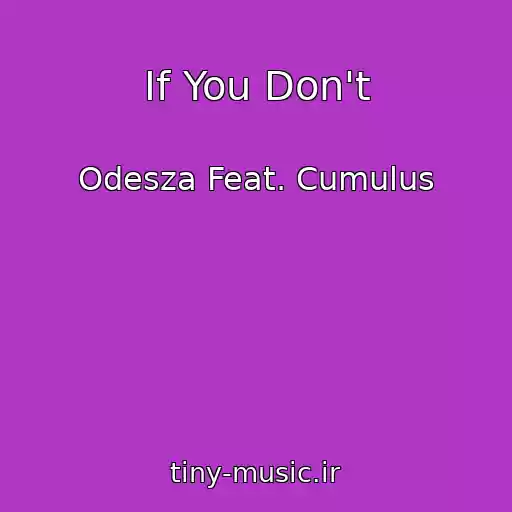 کاور آهنگ If You Don't از Odesza Feat. Cumulus