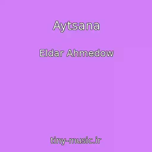 کاور آهنگ Aytsana از Eldar Ahmedow