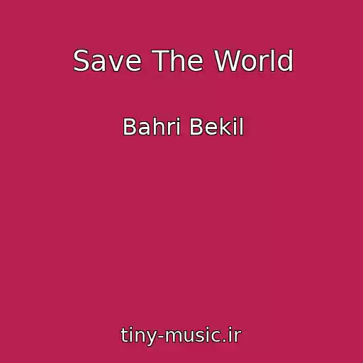 کاور آهنگ Save The World از Bahri Bekil