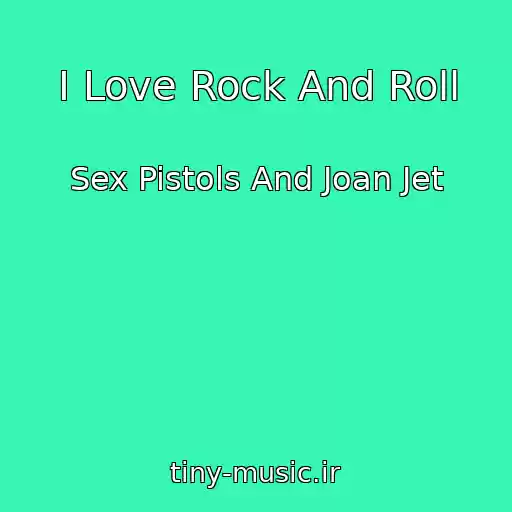 کاور آهنگ I Love Rock And Roll از Sex Pistols And Joan Jet