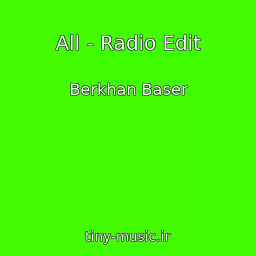 کاور آهنگ All - Radio Edit از Berkhan Baser