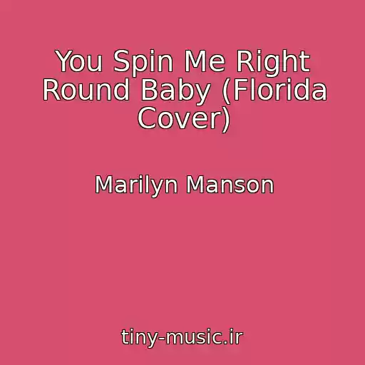 کاور آهنگ You Spin Me Right Round Baby (Florida Cover) از Marilyn Manson