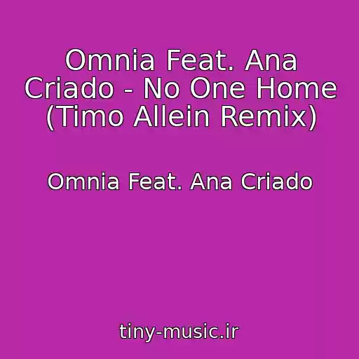 کاور آهنگ Omnia Feat. Ana Criado - No One Home (Timo Allein Remix) از Omnia Feat. Ana Criado