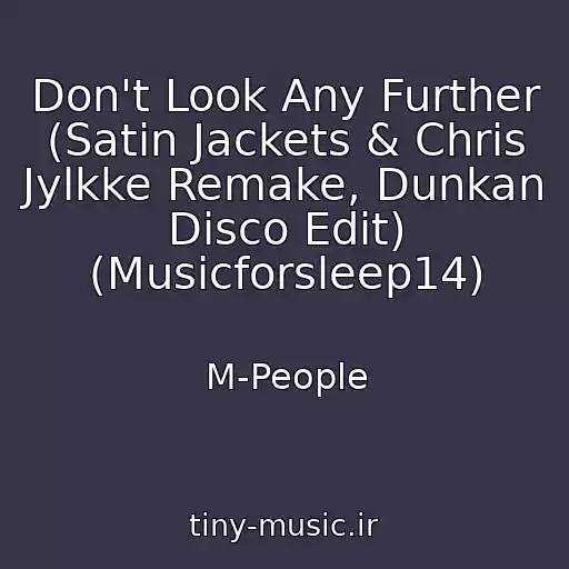 کاور آهنگ Don't Look Any Further (Satin Jackets & Chris Jylkke Remake, Dunkan Disco Edit) (Musicforsleep14) از M-People