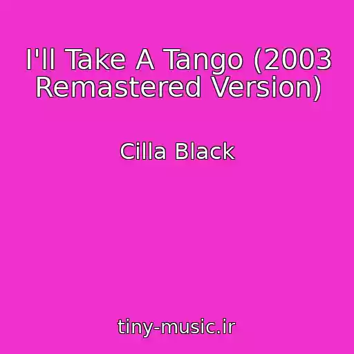 کاور آهنگ I'll Take A Tango (2003 Remastered Version) از Cilla Black