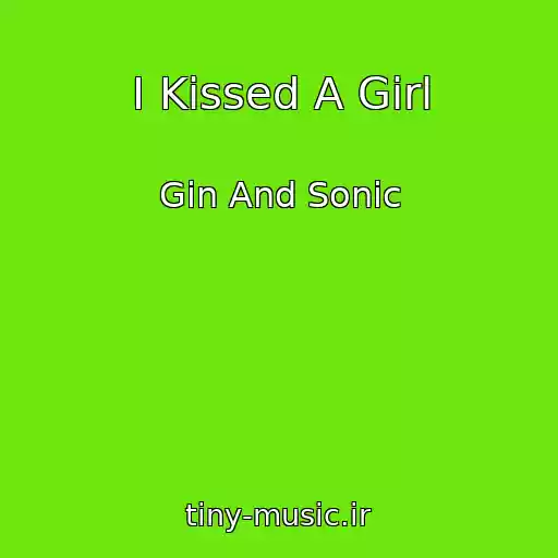 کاور آهنگ I Kissed A Girl از Gin And Sonic