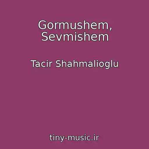 کاور آهنگ Gormushem, Sevmishem از Tacir Shahmalioglu