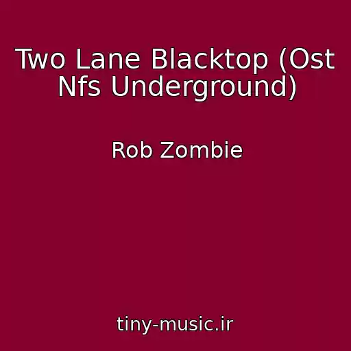 کاور آهنگ Two Lane Blacktop (Ost Nfs Underground) از Rob Zombie