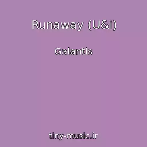 کاور آهنگ Runaway (U&i) از Galantis