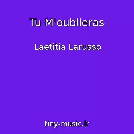 کاور آهنگ Tu M'oublieras از Laetitia Larusso