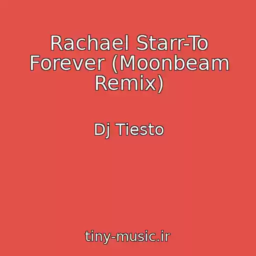 کاور آهنگ Rachael Starr-To Forever (Moonbeam Remix) از Dj Tiesto