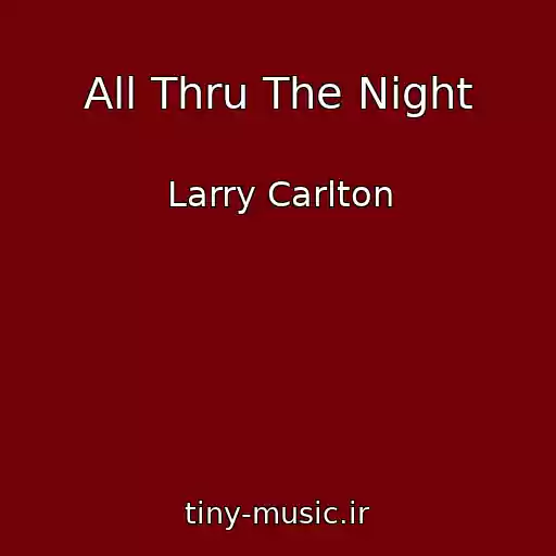 کاور آهنگ All Thru The Night از Larry Carlton
