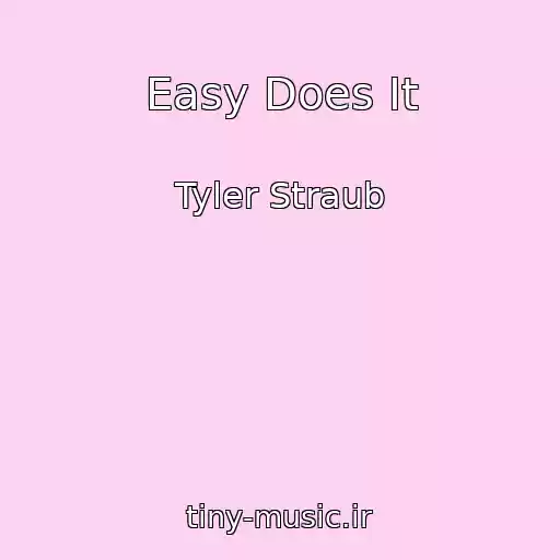 کاور آهنگ Easy Does It از Tyler Straub
