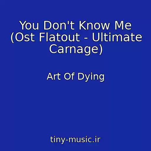 کاور آهنگ You Don't Know Me (Ost Flatout - Ultimate Carnage) از Art Of Dying