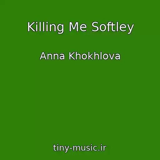کاور آهنگ Killing Me Softley از Anna Khokhlova