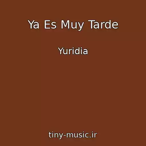 کاور آهنگ Ya Es Muy Tarde از Yuridia
