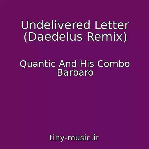 کاور آهنگ Undelivered Letter (Daedelus Remix) از Quantic And His Combo Barbaro