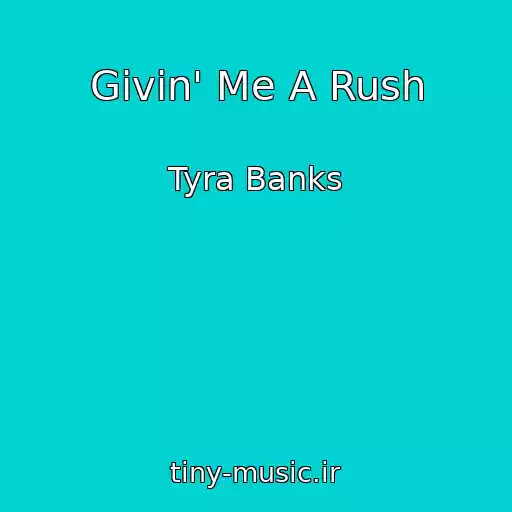 کاور آهنگ Givin' Me A Rush از Tyra Banks