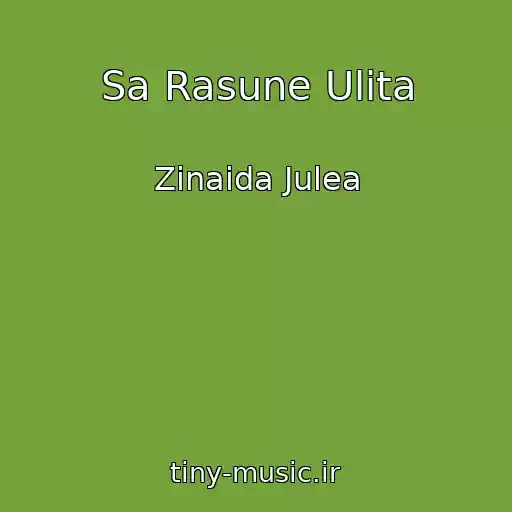 کاور آهنگ Sa Rasune Ulita از Zinaida Julea