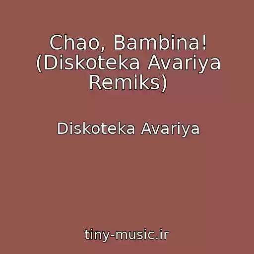 کاور آهنگ Chao, Bambina! (Diskoteka Avariya Remiks) از Diskoteka Avariya