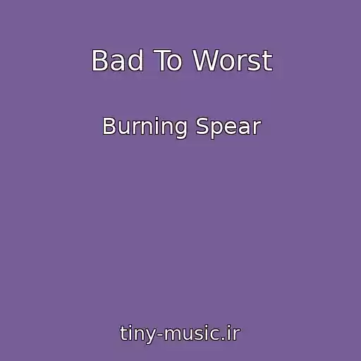 کاور آهنگ Bad To Worst از Burning Spear