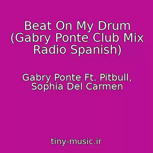 کاور آهنگ Beat On My Drum (Gabry Ponte Club Mix Radio Spanish) از Gabry Ponte Ft. Pitbull, Sophia Del Carmen