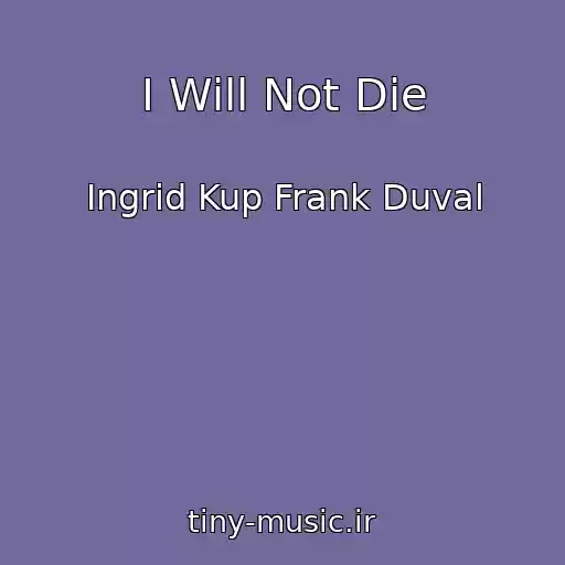 کاور آهنگ I Will Not Die از Ingrid Kup Frank Duval