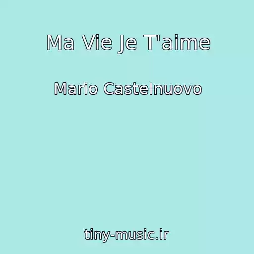 کاور آهنگ Ma Vie Je T'aime از Mario Castelnuovo