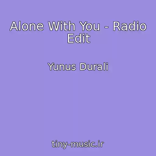 کاور آهنگ Alone With You - Radio Edit از Yunus Durali