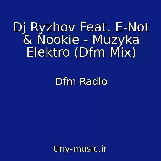 کاور آهنگ Dj Ryzhov Feat. E-Not & Nookie - Muzyka Elektro (Dfm Mix) از Dfm Radio