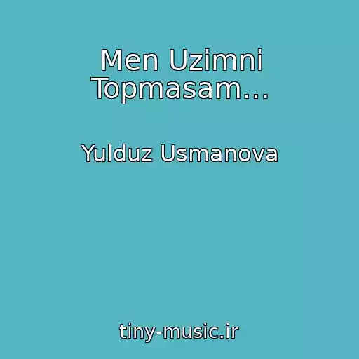 کاور آهنگ Men Uzimni Topmasam… از Yulduz Usmanova
