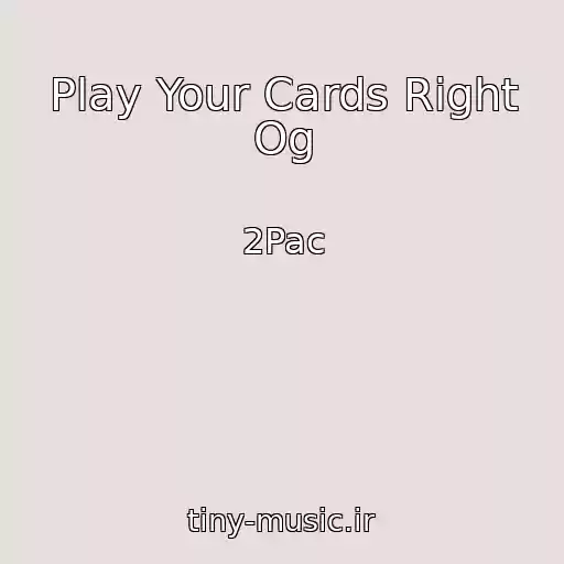 کاور آهنگ Play Your Cards Right Og از 2Pac