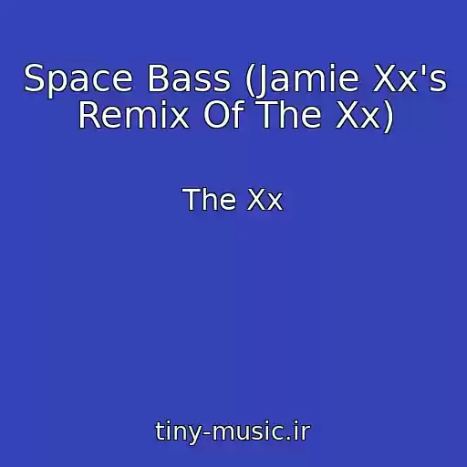 کاور آهنگ Space Bass (Jamie Xx's Remix Of The Xx) از The Xx