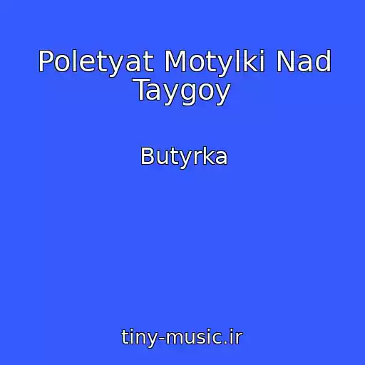 کاور آهنگ Poletyat Motylki Nad Taygoy از Butyrka