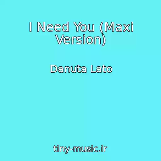 کاور آهنگ I Need You (Maxi Version) از Danuta Lato