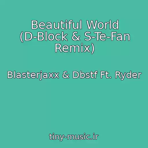 کاور آهنگ Beautiful World (D-Block & S-Te-Fan Remix) از Blasterjaxx & Dbstf Ft. Ryder