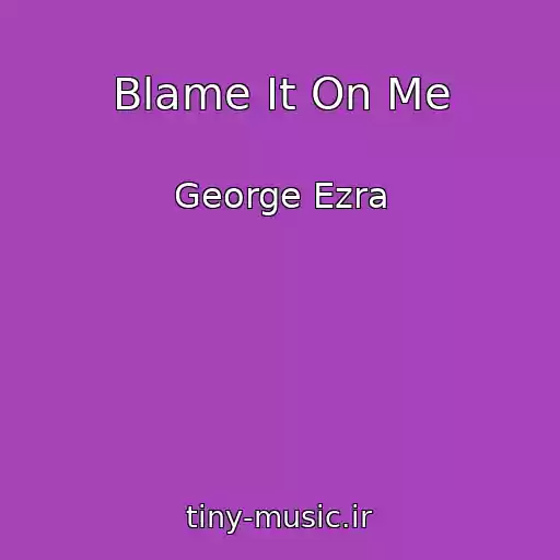 کاور آهنگ Blame It On Me از George Ezra