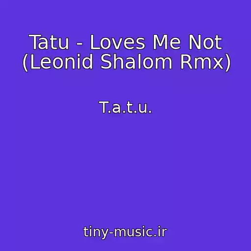 کاور آهنگ Tatu - Loves Me Not (Leonid Shalom Rmx) از T.a.t.u.