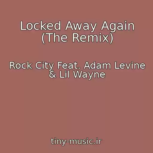 کاور آهنگ Locked Away Again (The Remix) از Rock City Feat. Adam Levine & Lil Wayne