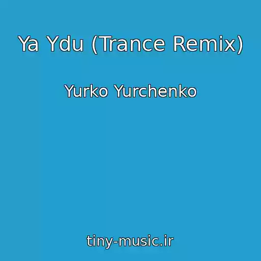کاور آهنگ Ya Ydu (Trance Remix) از Yurko Yurchenko