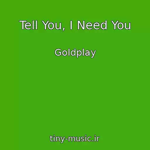 کاور آهنگ Tell You, I Need You از Goldplay